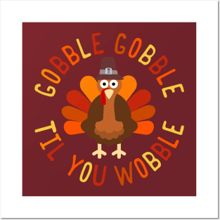 Gobble Gobble Til You Wobble Thanksgiving Turkey Posters and Art